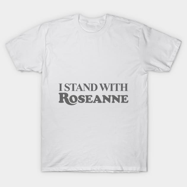 I STAND WITH ROSEANNE T-Shirt by VISION2020